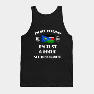 I'm Not Yelling I'm A Proud South Sudanese - Gift for South Sudanese With Roots From South Sudan Tank Top